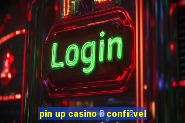 pin up casino 茅 confi谩vel