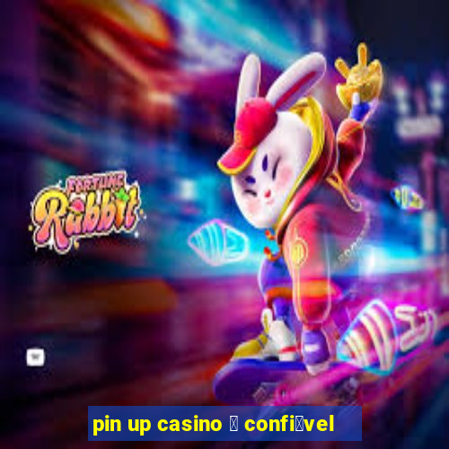 pin up casino 茅 confi谩vel