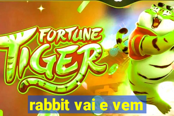 rabbit vai e vem