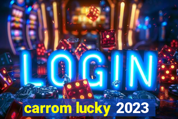 carrom lucky 2023