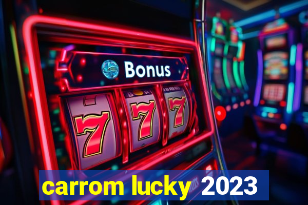 carrom lucky 2023