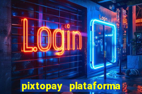 pixtopay plataforma de jogos