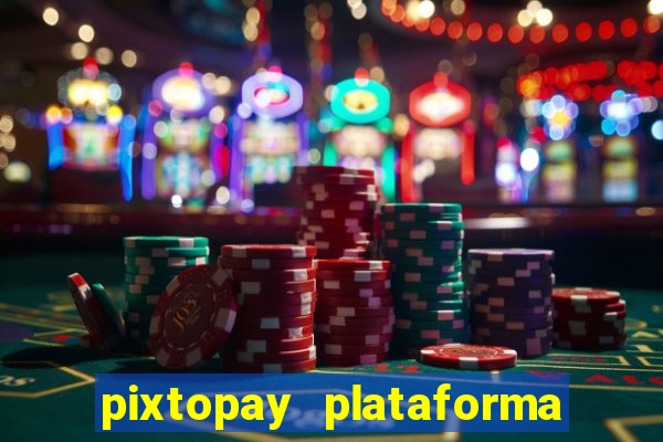 pixtopay plataforma de jogos