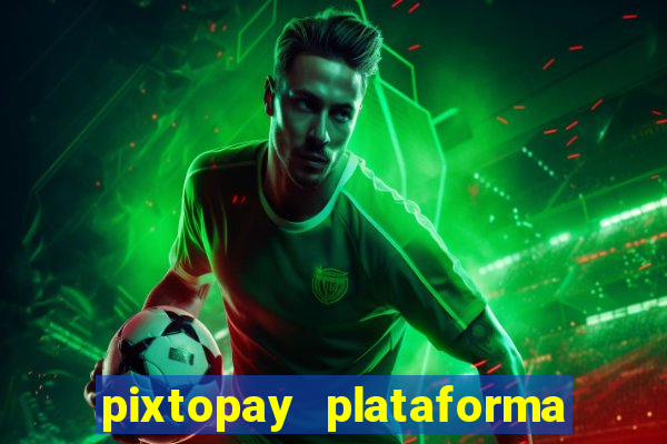 pixtopay plataforma de jogos