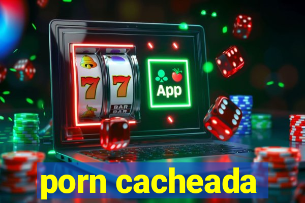 porn cacheada