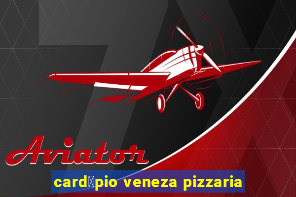 card谩pio veneza pizzaria