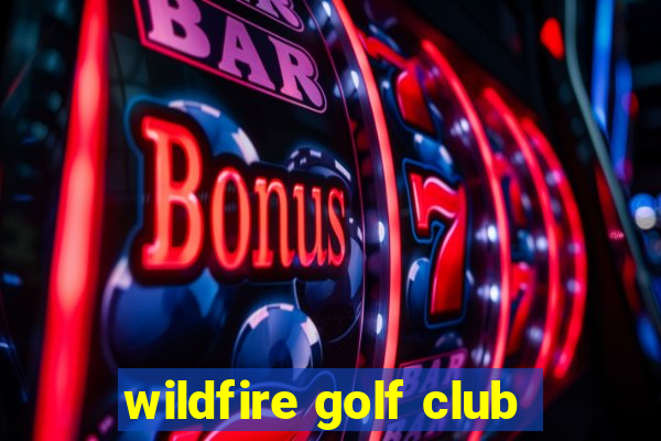 wildfire golf club