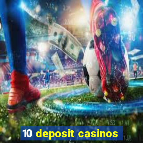 10 deposit casinos