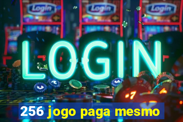 256 jogo paga mesmo