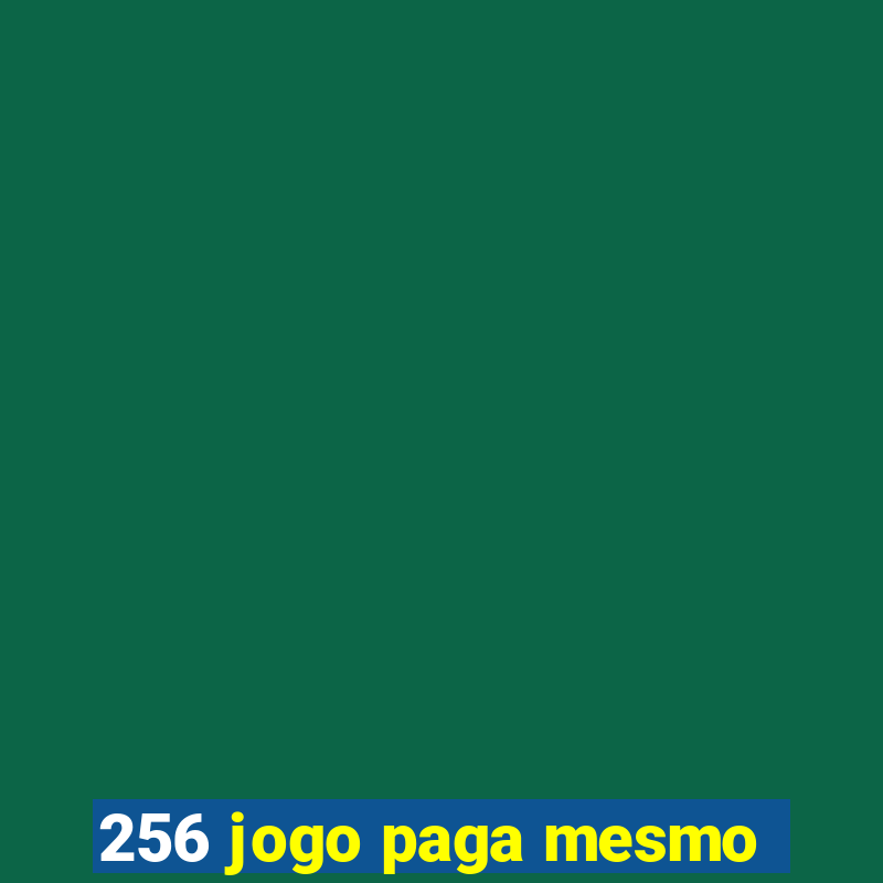 256 jogo paga mesmo