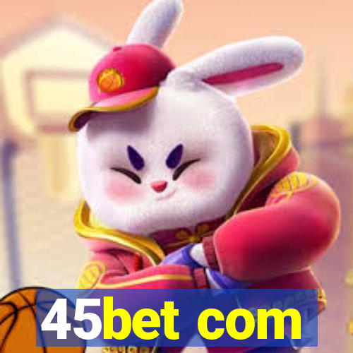 45bet com