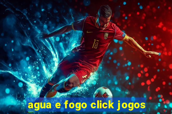 agua e fogo click jogos