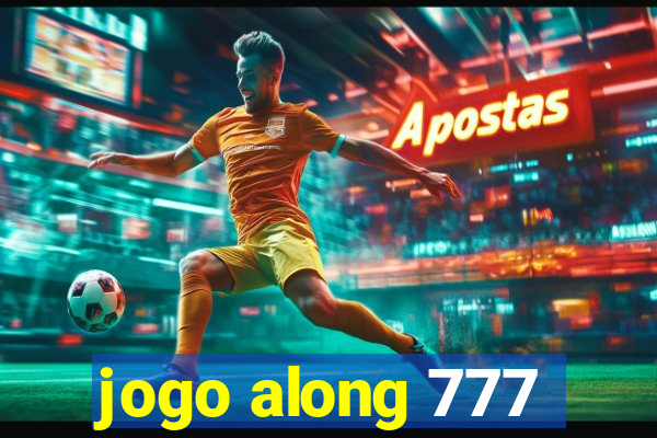 jogo along 777