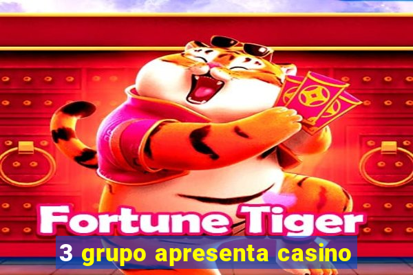 3 grupo apresenta casino