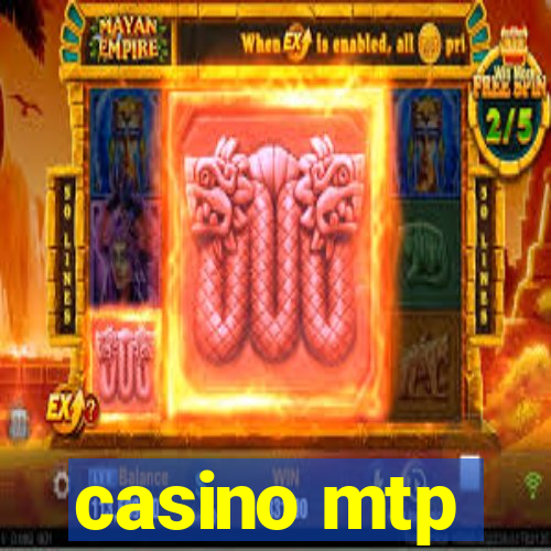 casino mtp