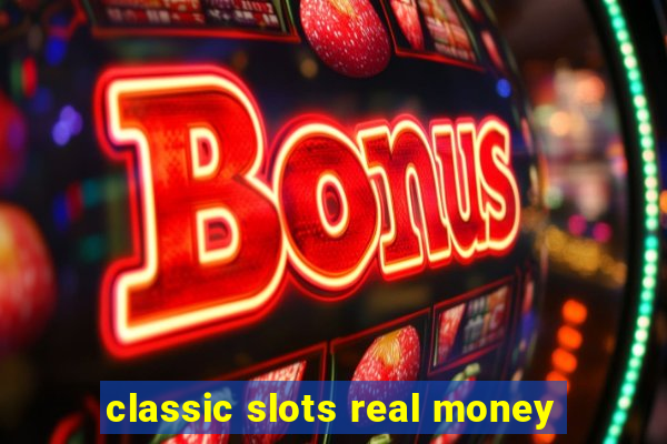 classic slots real money