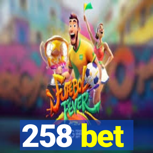 258 bet