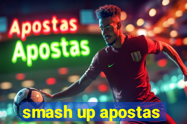 smash up apostas