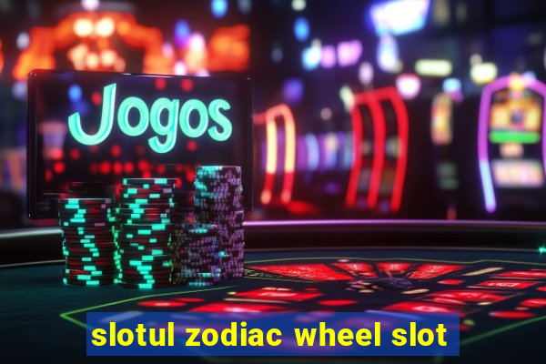 slotul zodiac wheel slot