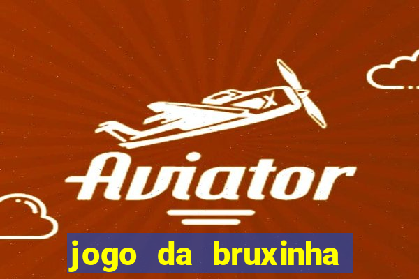 jogo da bruxinha que ganha dinheiro