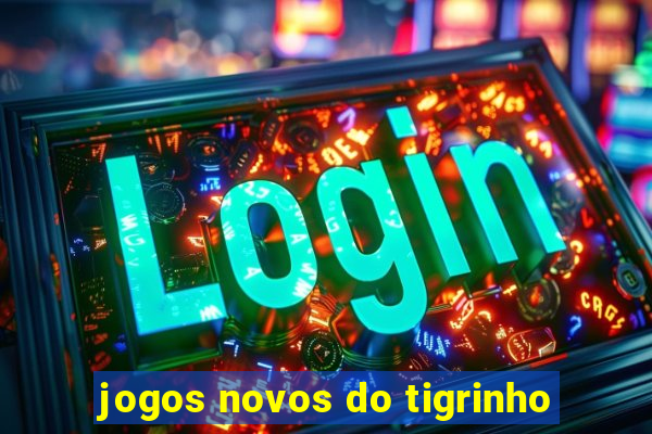 jogos novos do tigrinho