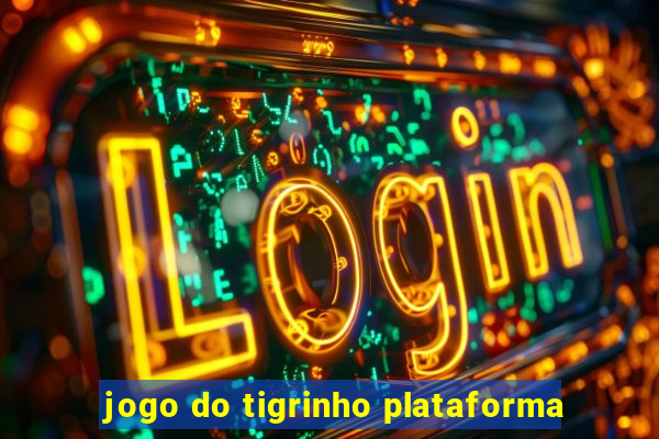 jogo do tigrinho plataforma