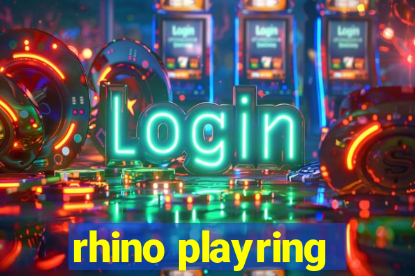 rhino playring