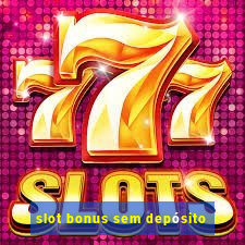 slot bonus sem depósito