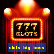 slots big boss paga mesmo