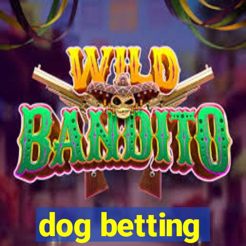 dog betting