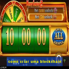 como criar uma blockchain