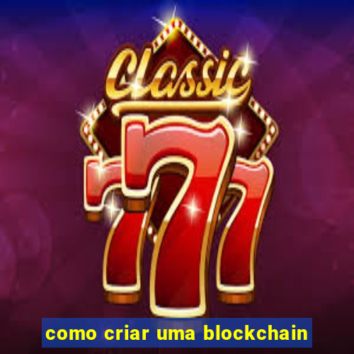 como criar uma blockchain