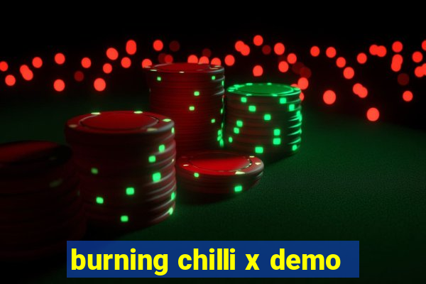 burning chilli x demo