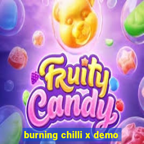 burning chilli x demo