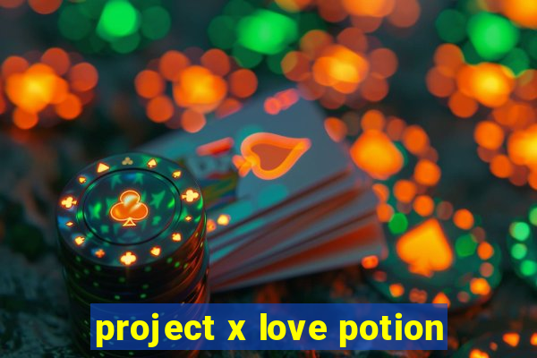 project x love potion