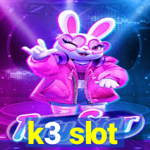 k3 slot