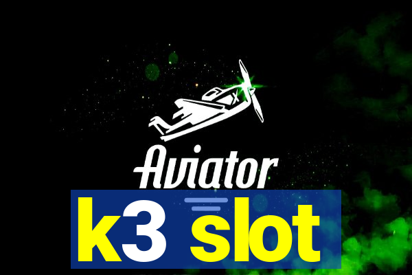 k3 slot