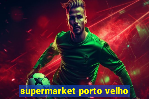 supermarket porto velho