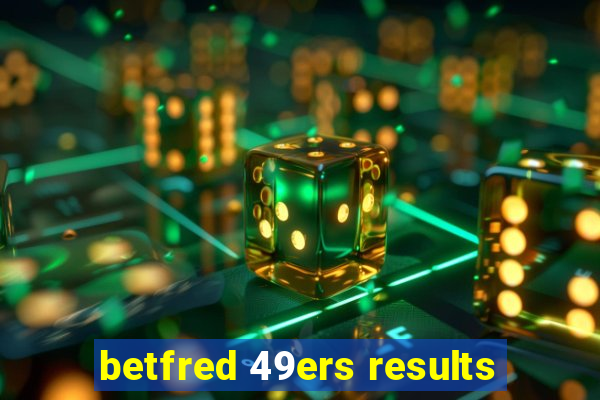 betfred 49ers results