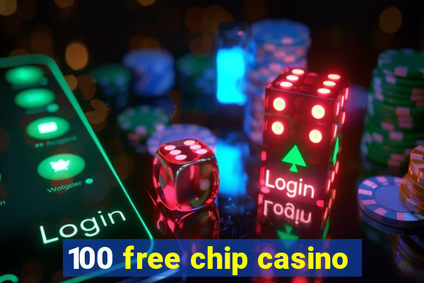 100 free chip casino