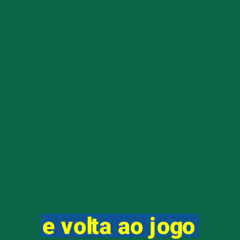 e volta ao jogo