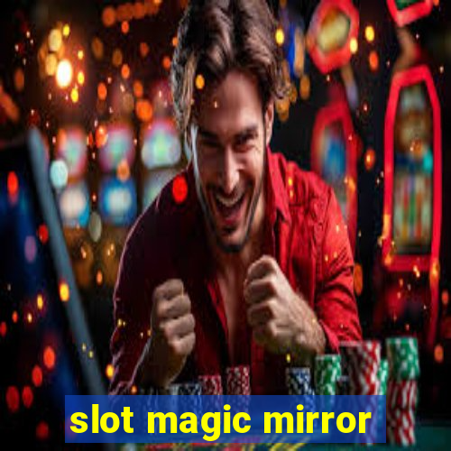 slot magic mirror