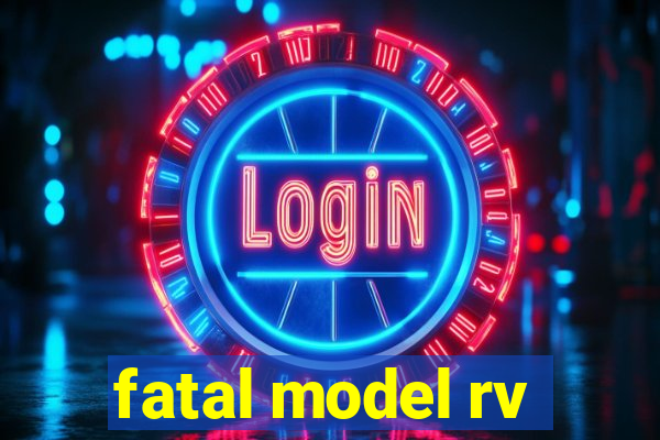 fatal model rv