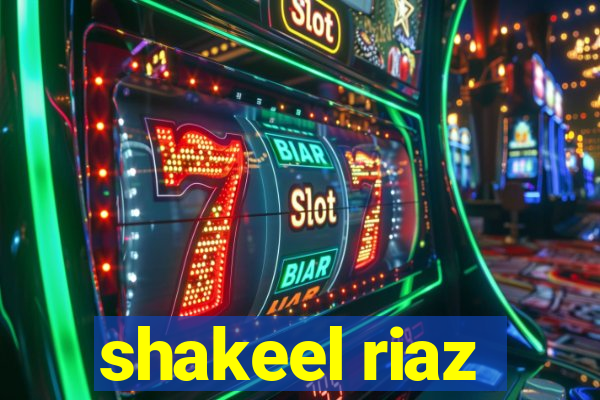 shakeel riaz