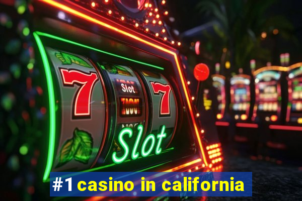 #1 casino in california