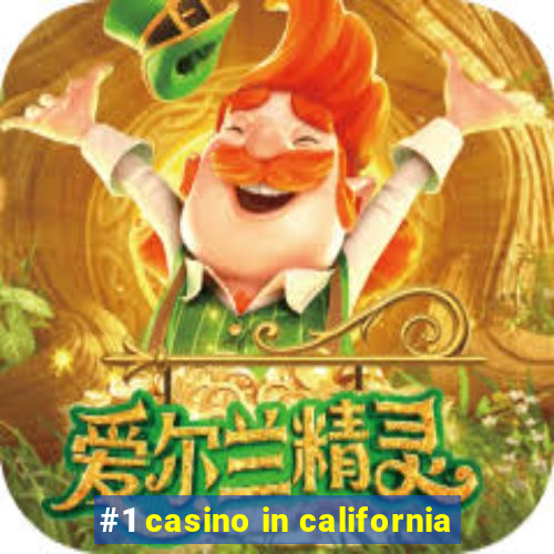 #1 casino in california