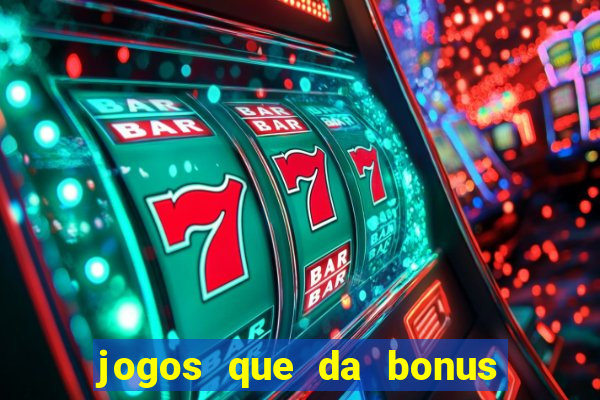 jogos que da bonus e da pra sacar