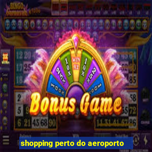 shopping perto do aeroporto