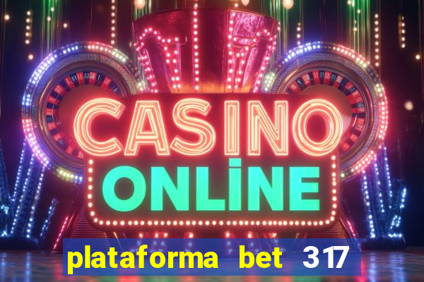 plataforma bet 317 茅 confi谩vel