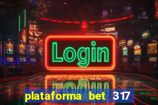 plataforma bet 317 茅 confi谩vel